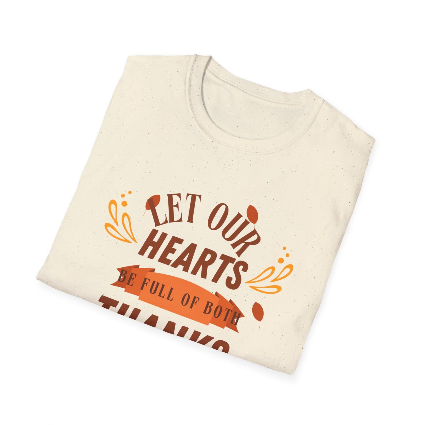 Let Our Hearts Be Full Of Both Thanks And Giving Unisex Softstyle T-Shirt