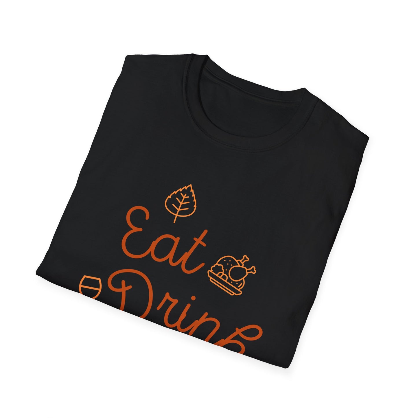 Eat, Drink and Be Thankful Unisex Softstyle T-Shirt