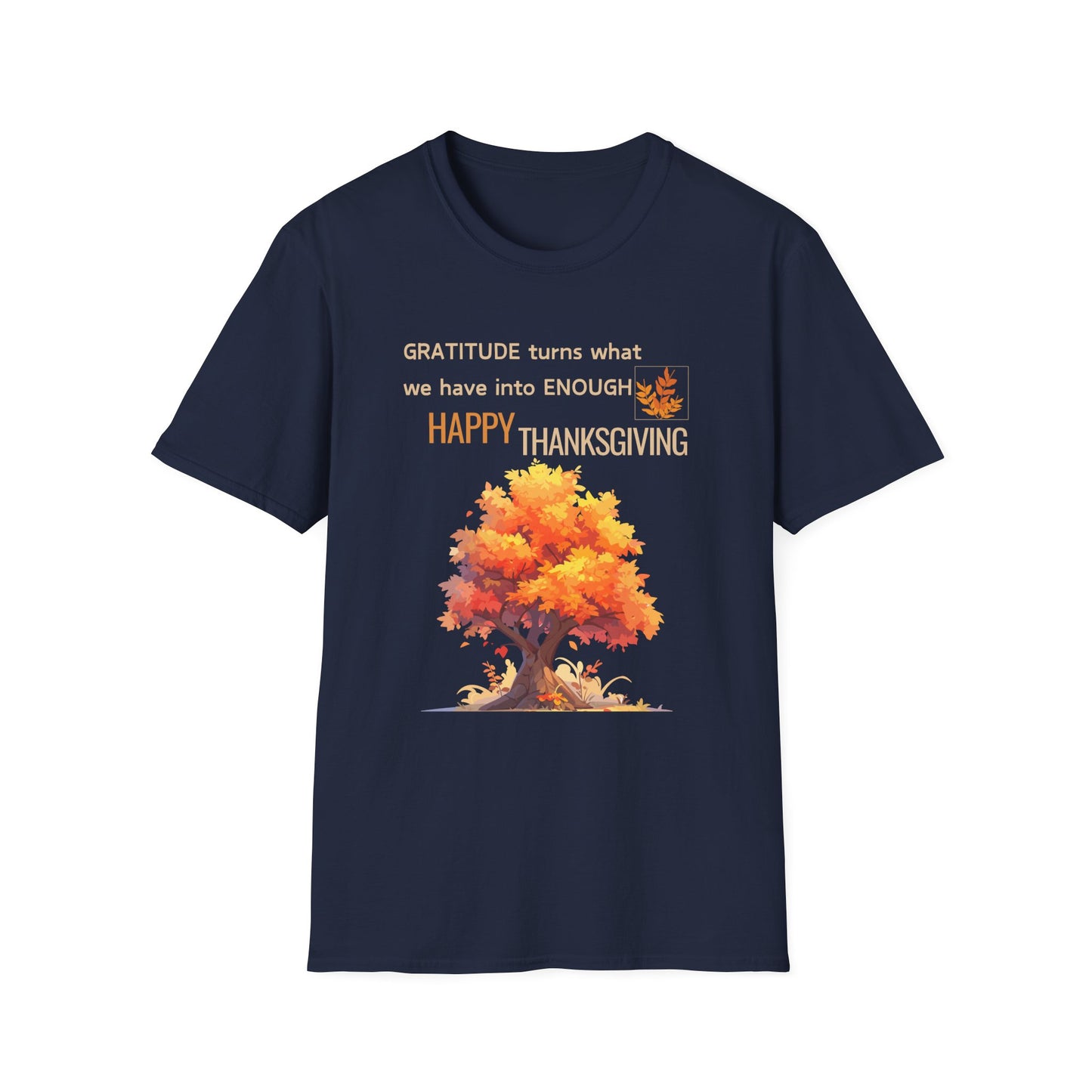 Gratitude Turns What We Have Into Enough Unisex Softstyle T-Shirt