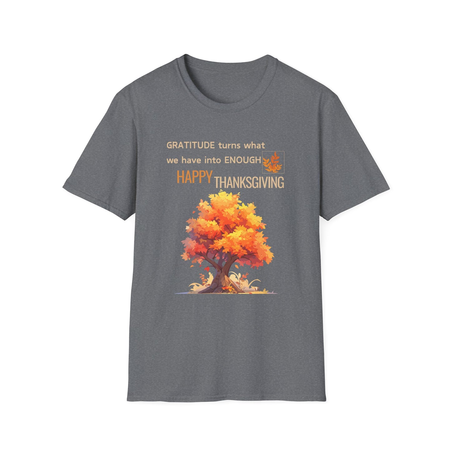 Gratitude Turns What We Have Into Enough Unisex Softstyle T-Shirt