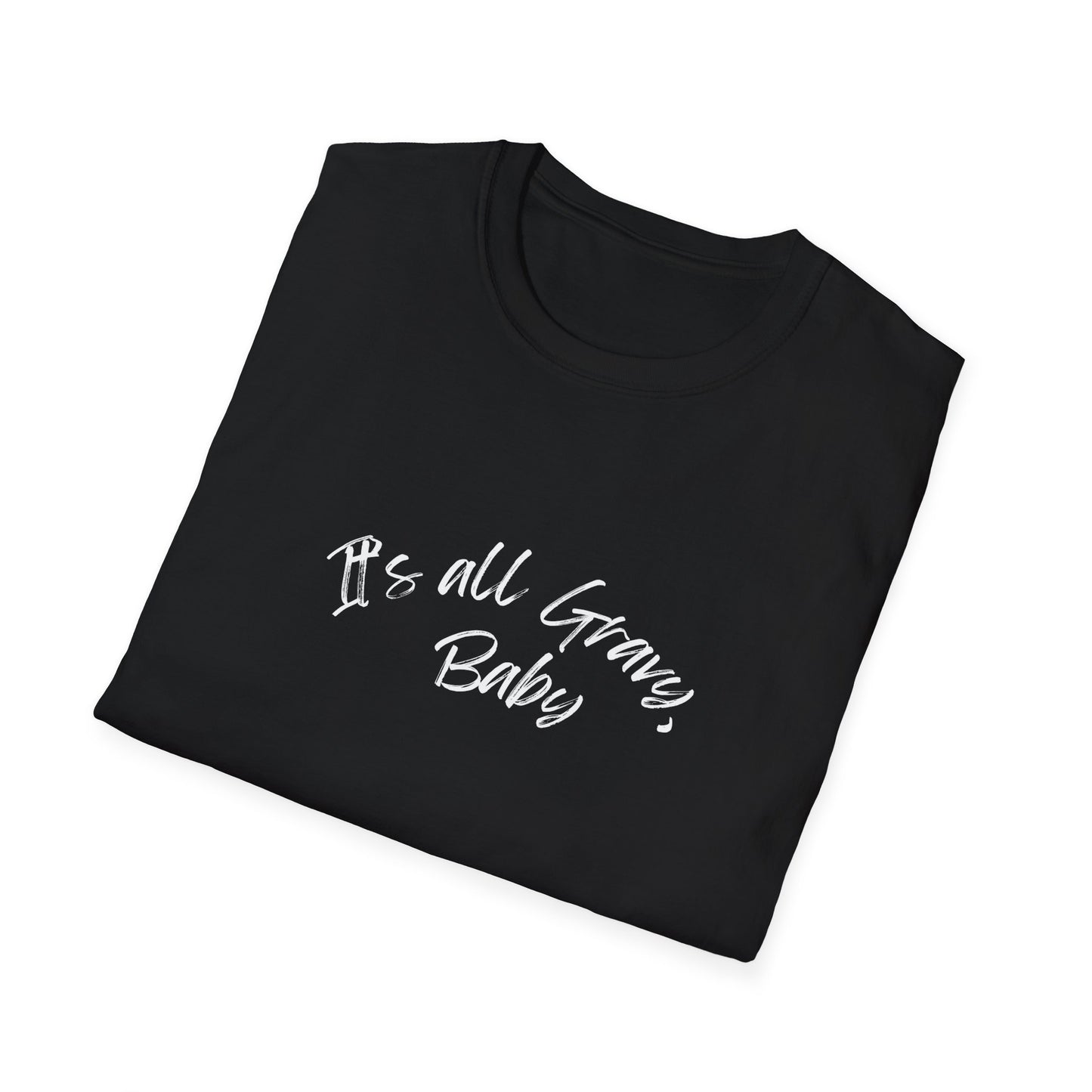 It's all gravy, baby Unisex Softstyle T-Shirt