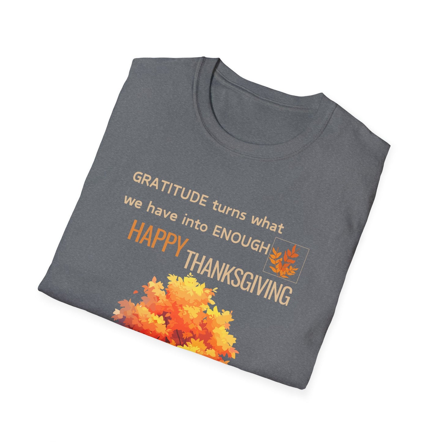 Gratitude Turns What We Have Into Enough Unisex Softstyle T-Shirt