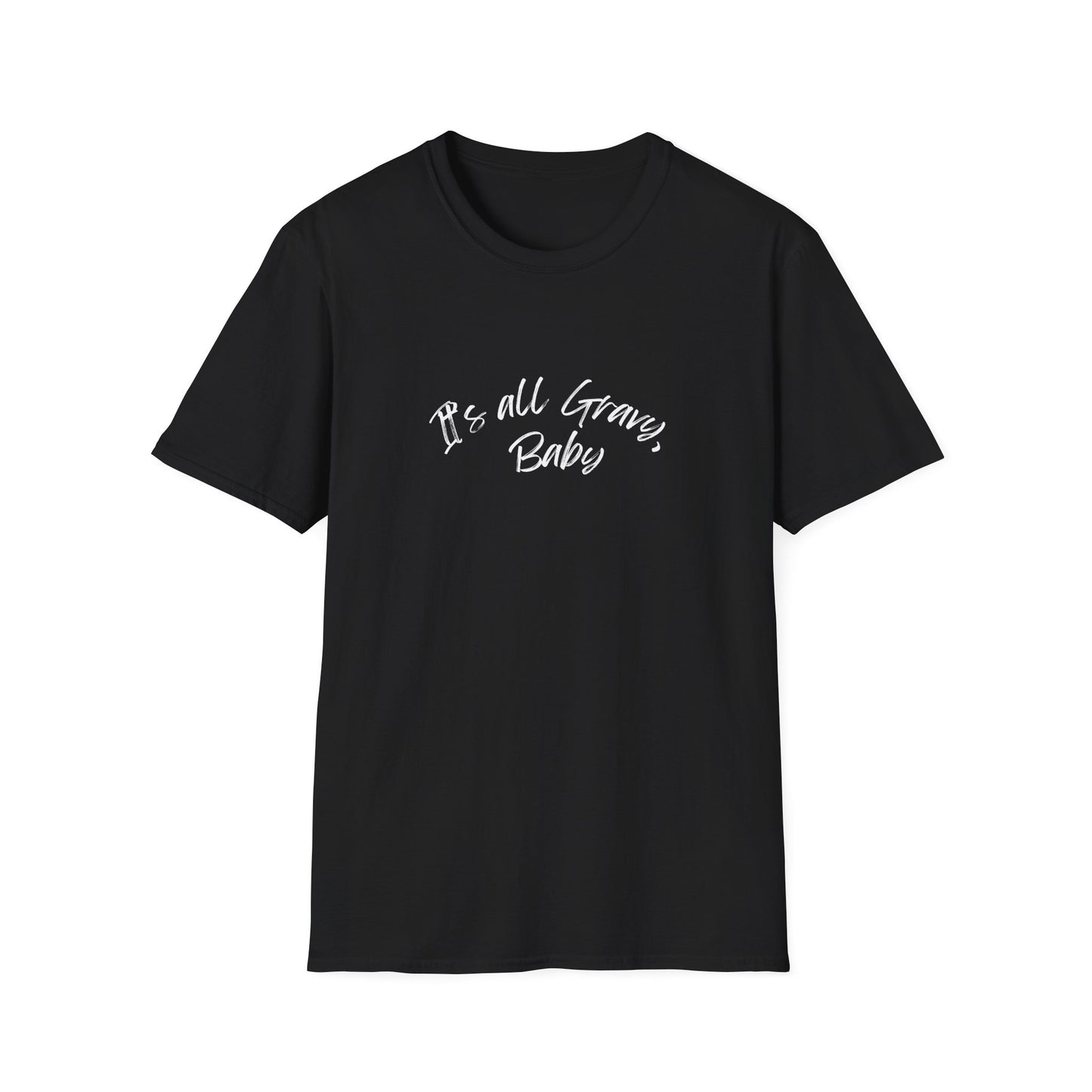 It's all gravy, baby Unisex Softstyle T-Shirt