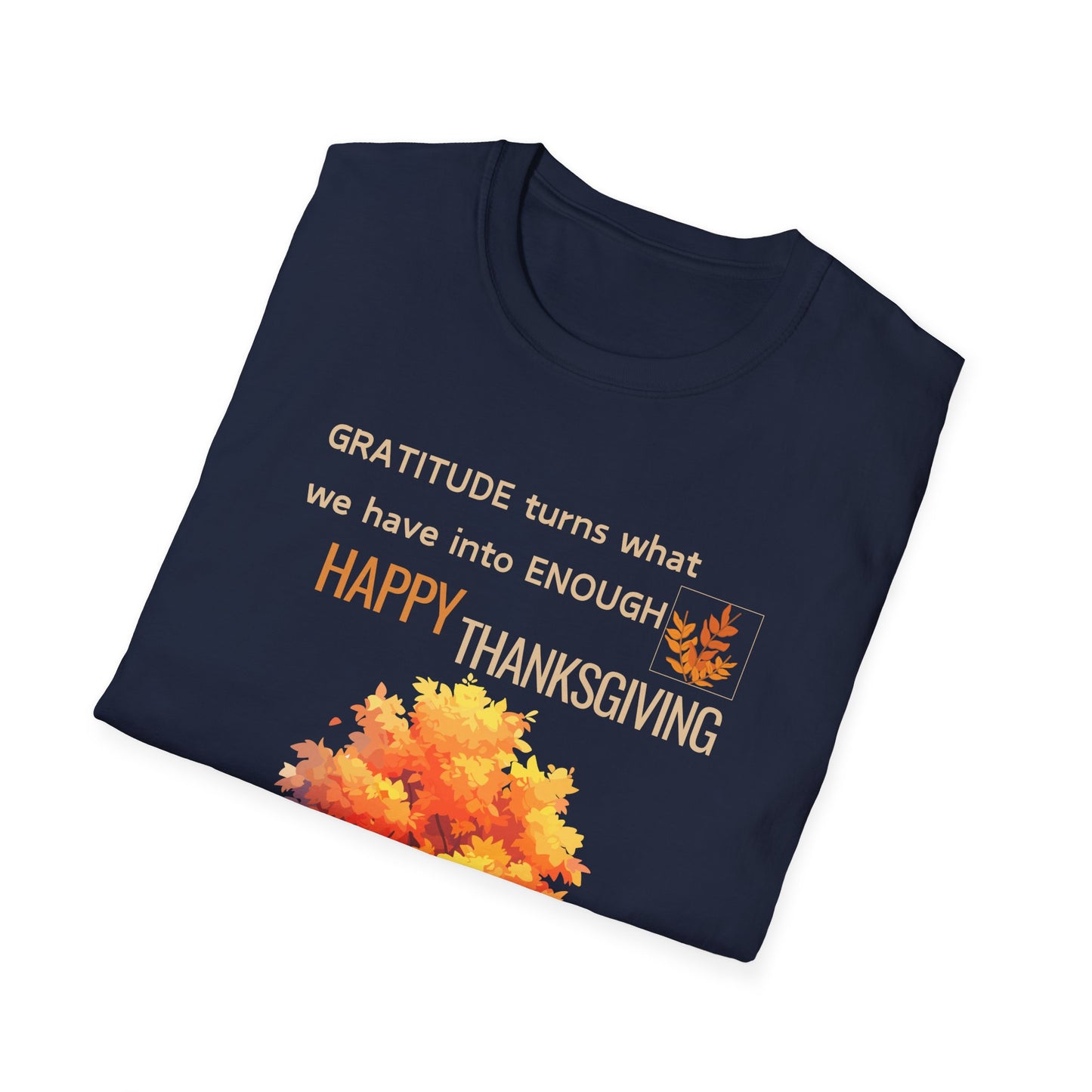 Gratitude Turns What We Have Into Enough Unisex Softstyle T-Shirt